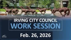 City of Irving | City Council Work Session February 26, 2026