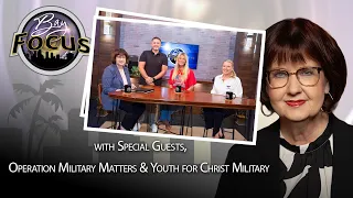Bay Focus 761 - Operation Military Matters & Youth For Christ Military