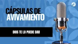 Dios te lo puede dar | Cápsulas de Avivamiento | Podcast Cristiano | Avivamiento