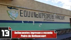 Delincuentes ingresan a escuela Pedro de Bethancourt