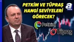 Petrokimya Hisselerine Talep Artacak Mı? İsmail Güner'den PETKİM Ve TÜPRAŞ Analizi | A Para