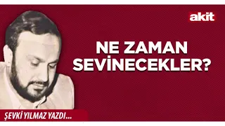 Yeni Akit - Sevki Yilmaz: When will they rejoice?