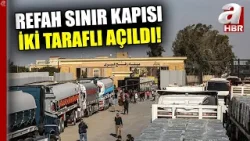 Refah Sınır Kapısı Yaklaşık 2 Yıl Sonra İki Taraflı Açıldı! | A Haber