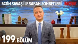 Fatih Savaş ile Sabah Sohbetleri 199. Bölüm
