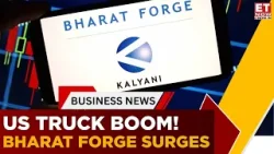 Bharat Forge Surges As U.S. Truck Orders Skyrocket | Is The CV Cycle Turning? | Business News