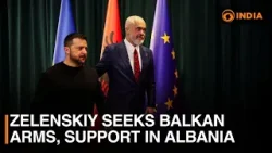 Ukraine's Zelenskiy seeks Balkan arms, support in Albania & more updates | DD India