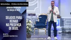 Selados Para Reinar na Presença de Deus. Segunda - feira  02/02/2026