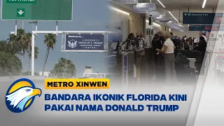Metro Xinwen - Bandara Florida Resmi Berganti Nama Jadi Bandara Donald Trump