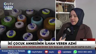 ELIF KAYA, A MOTHER OF TWO FROM RIZE, TURNED HER DETERMINATION INTO A SOURCE OF INCOME.