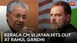 Kerala CM Vijayan Hits Out At Rahul Gandhi Again Says Don’t Need Cong Certificate To Fight