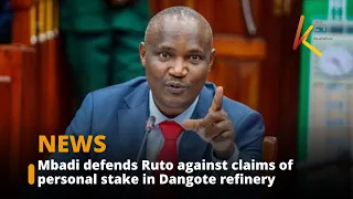 Mbadi defends Ruto against claims of personal stake in Dangote refinery