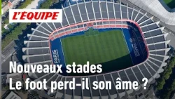 PSG, Barcelona, Tottenham... Are ultra-modern stadiums killing the soul of football?