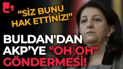 Pervin Buldan'dan, AKP sıralarına "Oh oh" göndermesi: Siz bunu hak ettiniz!
