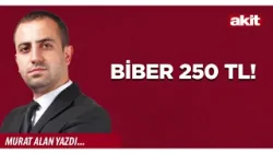 Yeni Akit - Murat Alan: Biber 250 TL!