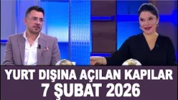 Yurt Dışına Açılan Kapılar 7 Şubat 2026