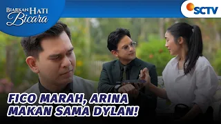 Arina Makan Sepiring Berdua Sama Dylan, Fico Ngamuk!! | Biarkan Hati Bicara - Episode 62