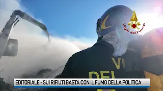 Editoriale. “Mettiamo a fuoco”: sui rifiuti basta con il fumo della politica