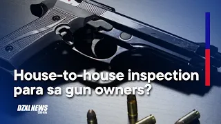 Grupo ng gun owners, kinuwestiyon ang plano ng DILG na mag-house-to-house inspection sa gun owners