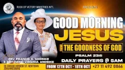 GOOD MORNING JESUS 2026. THEME: THE GOODNESS OF GOD. WITH REV FRANCIS & PST MRS VIRGINIA ANOSIKE