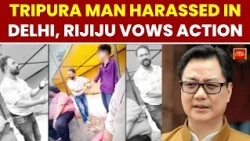 Tripura CM Orders Probe Into Delhi Harassment Video, Rijiju Seeks Police Action | India Today