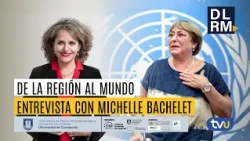 Michelle Bachelet's first interview after stepping down from the UN - From the Region to the World