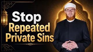 How to Stop Falling into Repeated Private Sins by Treating the Root Cause? | Dr Muhammad Salah