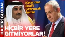 Katar'dan İsrail'i Çıldırtacak Hamle: Hiçbir Yere Gitmiyorlar!