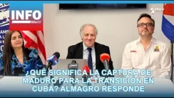 ¿Qué significa la captura de Maduro para la transición en Cuba? Almagro responde