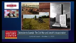 Lunch and Learn | Secession to Scandal The Civil War and Lincoln's Assassination