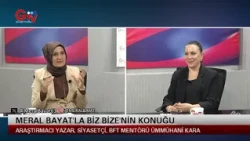 MERAL BAYAT'LA BİZ BİZE - ARAŞTIRMACI YAZAR, SİYASETÇİ BFT MENTÖRÜ ÜMMÜHANİ KARA