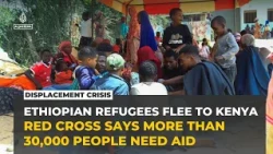 Tens of thousands flee Ethiopia's Oromia-Somali clashes into Kenya