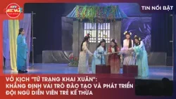 VỞ KỊCH "TỨ TRẠNG KHAI XUÂN": KHẲNG ĐỊNH VAI TRÒ ĐÀO TẠO VÀ PHÁT TRIỂN ĐỘI NGŨ DIỄN VIÊN TRẺ KẾ THỪA