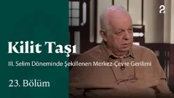 III. Selim Döneminde Şekillenen Merkez-Çevre Gerilimi | Kilit Taşı | 23. Bölüm