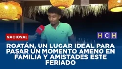 Roatán, un lugar ideal para pasar un momento ameno en familia y amistades este feriado