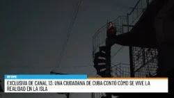 El dramático relato a Canal 13 de una cubana sobre la situación de la isla (PARTE 2)