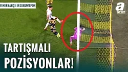 Fenerbahçe 3-1 Erzurumspor | Maçın Tartışmalı Pozisyonlarını Mustafa Çulcu Yorumladı!