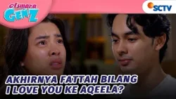 GONGGG! Fattah Bilang I Love You Ke Aqeela | Asmara Gen Z - Episode 495