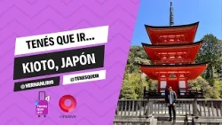 #TenesQueIr | Programa del 21 de abril en KIOTO, JAPÓN