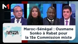 #QuestionsDactu .. MAROC–SÉNÉGAL : Ousmane Sonko à Rabat pour la 15e Commission mixte
