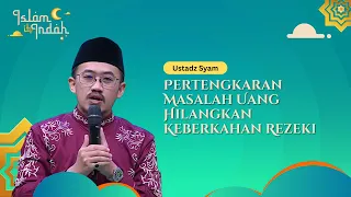 Pertengkaran Masalah Uang Hilangkan Keberkahan Rezeki - Ceramah Ust. Syam