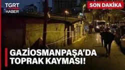 Gaziosmanpaşa'da Korkutan Toprak Kayması! 24 Ev Toprak Kaymasından Etkilendi - TGRT Haber