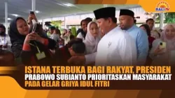 ISTANA TERBUKA BAGI RAKYAT, PRESIDEN PRIORITASKAN MASYARAKAT PADA GELAR GRIYA IDUL FITRI