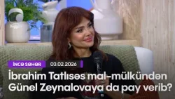 İbrahim Tatlısəs mal-mülkündən Günel Zeynalovaya da pay verib?