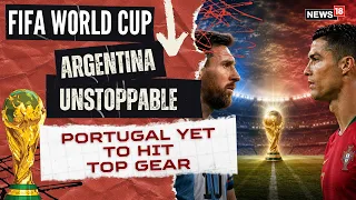 FIFA World Cup : Why Argentina Look Unstoppable While Portugal Are Yet to Hit Top Gear | N18G | 4K