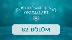 Riyâzü's Sâlihîn Okumaları - 82.Bölüm