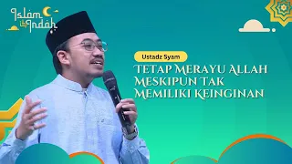 Tetap Merayu Allah Meskipun Sedang Tak Memiliki Keinginan - Ceramah Ust Syam