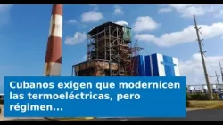 VIDEO: Cubanos exigen que modernicen las termoeléctricas, pero régimen prioriza empresa de níquel VIDEO: Cubanos exigen que modernicen las termoeléctricas, pero régimen prioriza empresa de níquel