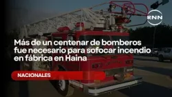 Más de un centenar de bomberos fue necesario para sofocar incendio en fábrica en Haina