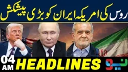 Russia’s Major Offer to the US and Iran! What’s the Big Move? | Headlines 04AM | Neo News