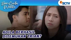 Trian Akhirnya Berhasil Temukan Adila?! | Beri Cinta Waktu - Episode 187